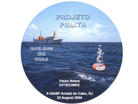 O PROJETO PIRATA & sua importância para a previsão climática regional. Paulo Nobre CPTEC/INPE IIIX Reunião de Análise Climática do Nordeste/2003 Recife,