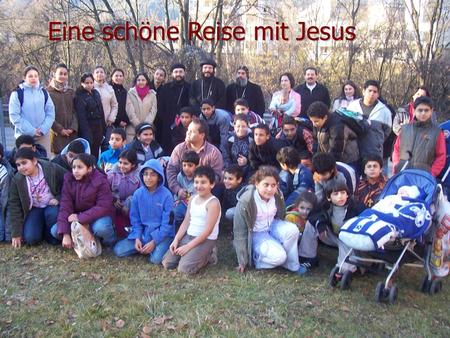 Eine schöne Reise mit Jesus Durch ihr sind wir satt und hungrig In ihr sind wir Fastende Von Woche zu Woche.