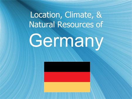 Location, Climate, & Natural Resources of Germany