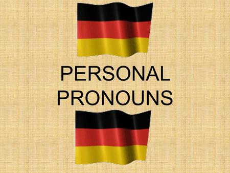 PERSONAL PRONOUNS. Pronoun chart Iichmich Yoududich Heerihn Shesie Ites Wewiruns You guysihreuch Theysie You (formal)Sie.