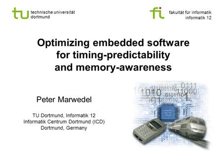 Fakultät für informatik informatik 12 technische universität dortmund Optimizing embedded software for timing-predictability and memory-awareness Peter.