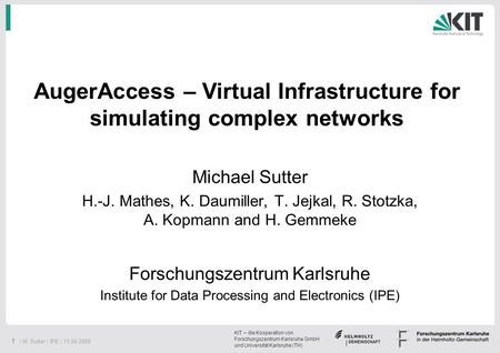 1 | M. Sutter | IPE | 11.04.2008 KIT – die Kooperation von Forschungszentrum Karlsruhe GmbH und Universität Karlsruhe (TH) Michael Sutter H.-J. Mathes,