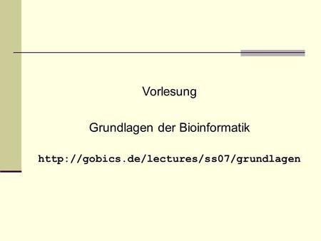 Vorlesung Grundlagen der Bioinformatik