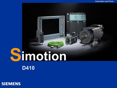 Automation and Drives D410 S imotion. Automation and Drives Motion Control SIMOTION D410 SIMOTION Perspective V2.5/V4.1 - - - - - 01/2007, Seite 2 © Siemens.