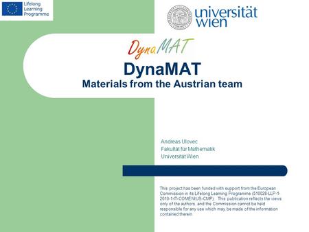 DynaMAT Materials from the Austrian team Andreas Ulovec Fakultät für Mathematik Universität Wien This project has been funded with support from the European.