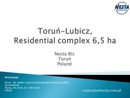 Nesta Bis Toruń Poland Nesta group Nesta – Bis spółka z ograniczoną odpowiedzialnością spółka komandytowa Płaska 23b street, 87-100 Toruń Poland