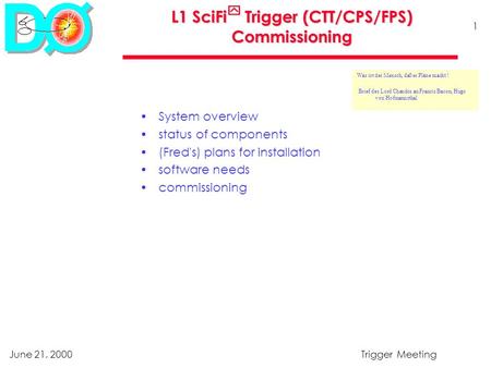 June 21, 2000Trigger Meeting 1 L1 SciFi Trigger (CTT/CPS/FPS) Commissioning System overview status of components (Fred's) plans for installation software.