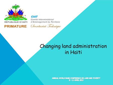 Changing land administration in Haïti. STARTING FROM MAIN ISSUES IN HAITIAN LAND TENURE Private property has existed for 4 centuries Small private property.