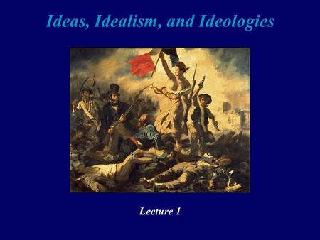 Ideas, Idealism, and Ideologies Lecture 1. The New World (1) Francis Bacon (1561-1626) Of the Proficience and Advancement of Learning Divine and Humane(1605);