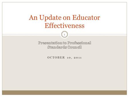 OCTOBER 10, 2011 An Update on Educator Effectiveness 1.