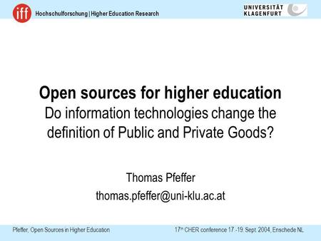 Hochschulforschung | Higher Education Research Pfeffer, Open Sources in Higher Education 17 th CHER conference 17.-19. Sept. 2004, Enschede NL Open sources.