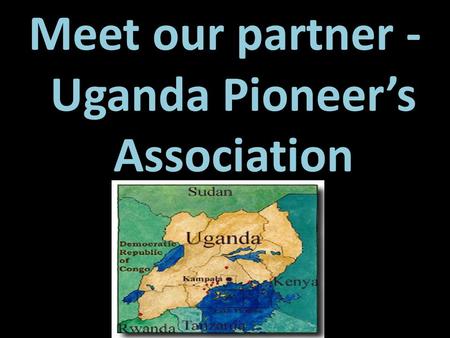 Meet our partner - Uganda Pioneers Association. The Staff of Uganda Pioneers Association Sam (CEO)