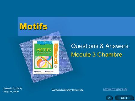 (March. 6, 2003) May 26, 2006 Western Kentucky University Motifs Questions & Answers Module 3 Chambre Add Corporate Logo Here EXIT.