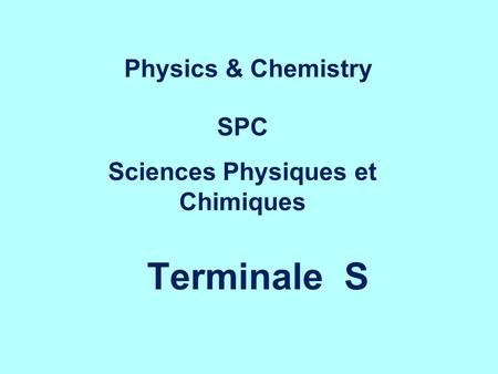 Terminale S SPC Sciences Physiques et Chimiques Physics & Chemistry.