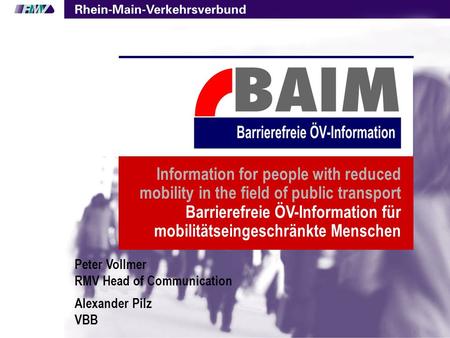 1 Information for people with reduced mobility in the field of public transport Barrierefreie ÖV-Information für mobilitätseingeschränkte Menschen Peter.