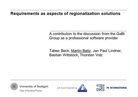 Requirements as aspects of regionalization solutions A contribution to the discussion from the GaBi Group as a professional software provider Tabea Beck,