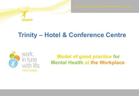 Work. in tune with life. Trinity – Hotel & Conference Centre Model of good practice for Mental Health at the Workplace Business Network for Social Responsibility.