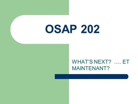 OSAP 202 WHATS NEXT? …. ET MAINTENANT?. Introduction Cette présentation est pour les étudiants qui ont déjà rempli une demande pour le RAFÉO cette année.