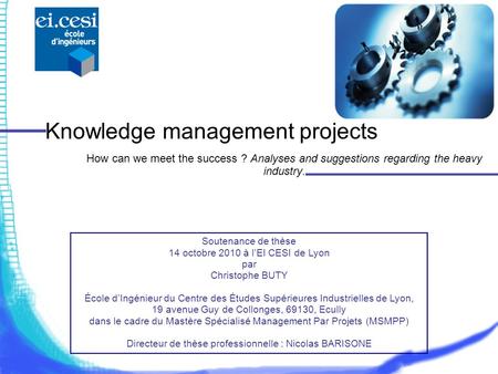 Knowledge management projects How can we meet the success ? Analyses and suggestions regarding the heavy industry. Soutenance de thèse 14 octobre 2010.