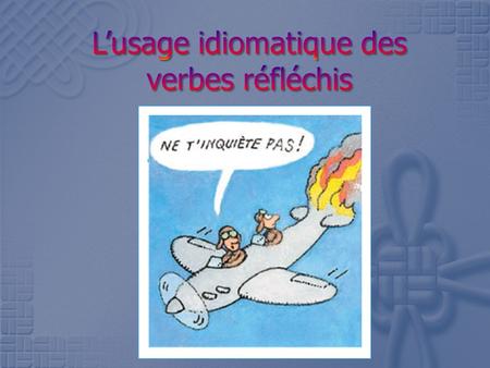 To describe certain MOVEMENTS: se rendre à to go to Mme Meunier se rend à son bureau To describe FEELINGS or changes in feelings: simpatienter to get.