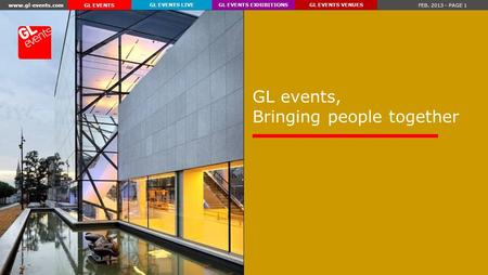 Www.gl-events.com FEB. 2013 - PAGE 1 GL EVENTS EXHIBITIONSGL EVENTS VENUESGL EVENTS LIVE GL EVENTS GL events, Bringing people together.