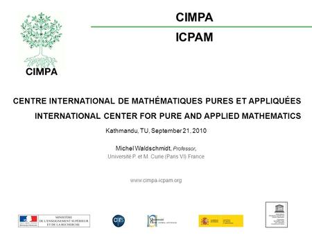 CENTRE INTERNATIONAL DE MATHÉMATIQUES PURES ET APPLIQUÉES INTERNATIONAL CENTER FOR PURE AND APPLIED MATHEMATICS CIMPA ICPAM Kathmandu, TU, September 21,