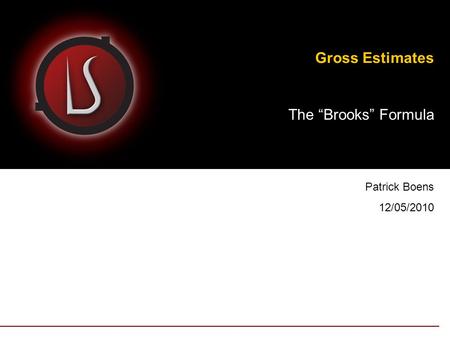 Gross Estimates The Brooks Formula Patrick Boens 12/05/2010.