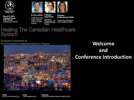 Welcome and Conference Introduction. Reforming the health care system from a mental health and economic perspective: a few thoughts Eric Latimer, Ph.D.