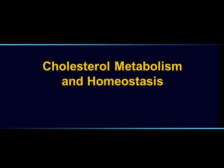 Cholesterol Metabolism and Homeostasis