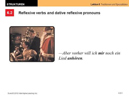 6.2 Lektion 6 Traditionen und Spezialitäten STRUKTUREN © and ® 2012 Vista Higher Learning, Inc. 6.2-1 Reflexive verbs and dative reflexive pronouns Aber.