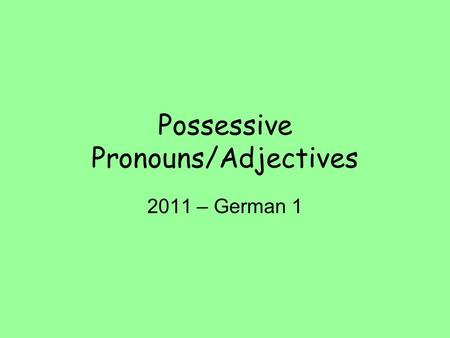 Possessive Pronouns/Adjectives