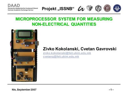 Projekt ISSNB Nis, September 2007- 1 - DAAD Deutscher Akademischer Austausch Dienst German Academic Exchange Service MICROPROCESSOR SYSTEM FOR MEASURING.