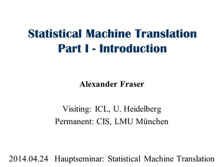 Statistical Machine Translation Part I - Introduction