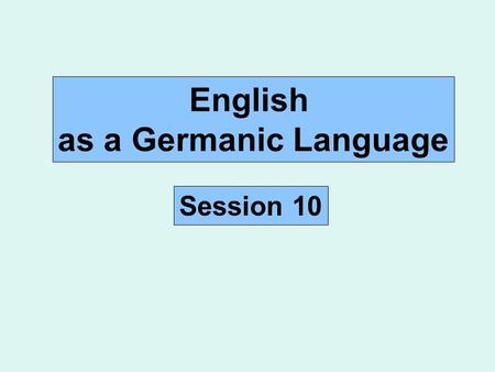 English as a Germanic Language Session 10. EngGer 1. Conjunction reduction – NP+ ± 7.1. Fred saw and thanked the king. Fritz sah und dankte dem König.