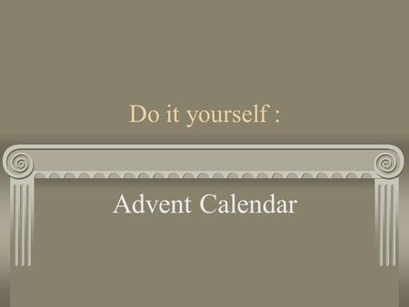Do it yourself : Advent Calendar Required Tools: Hammer, Ruler, Spirit level, File, Drill with 10mm drill bit, 2 x 10mm screws, Screwdriver und wall.
