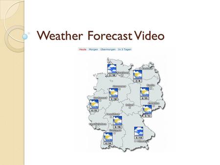 Weather Forecast Video. Groups: 2-4 Video must be on DVD, Flashdrive, YouTube or CD-ROM (no cameras the day its due) Time: 4-10 Minutes Everyone must.