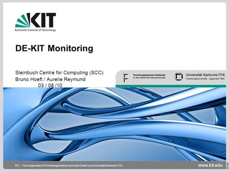 Www.kit.edu 04.08 KIT – The cooperation of Forschungszentrum Karlsruhe GmbH und Universität Karlsruhe (TH) DE-KIT Monitoring Steinbuch Centre for Computing.