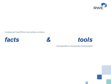 Facts & tools Vorstellung der Tools IP-Phone, ServiceCenter und Gecko Lösungsansätze zur überregionalen Zusammenarbeit.