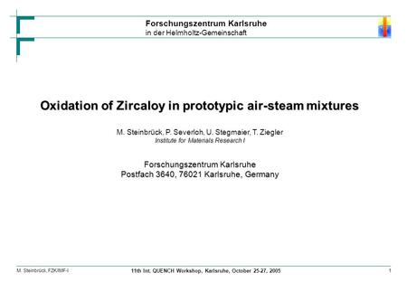 Forschungszentrum Karlsruhe in der Helmholtz-Gemeinschaft M. Steinbrück, FZK/IMF-I 11th Int. QUENCH Workshop, Karlsruhe, October 25-27, 2005 1 Oxidation.