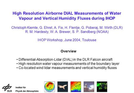 Institut für Physik der Atmosphäre Institut für Physik der Atmosphäre High Resolution Airborne DIAL Measurements of Water Vapour and Vertical Humidity.