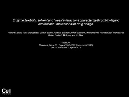 Enzyme flexibility, solvent and weak interactions characterize thrombin–ligand interactions: implications for drug design Richard A Engh, Hans Brandstetter,