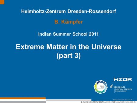 Helmholtz-Zentrum Dresden-Rossendorf Extreme Matter in the Universe