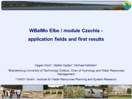 GLOWA-Elbe II Statuskonferenz 14. Dez. 2006 Potsdam Hagen Koch et al., BTU Cottbus Hagen Koch 1, Stefan Kaden 2, Michael Kaltofen 2 1 Brandenburg University.