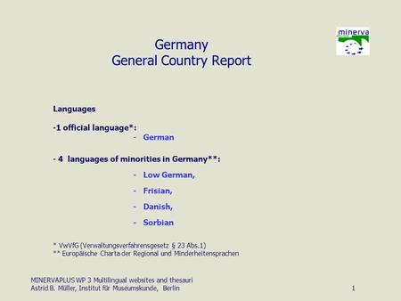 MINERVAPLUS WP 3 Multilingual websites and thesauri Astrid B. Müller, Institut für Museumskunde, Berlin1 Languages -1 official language*: -German - 4 languages.