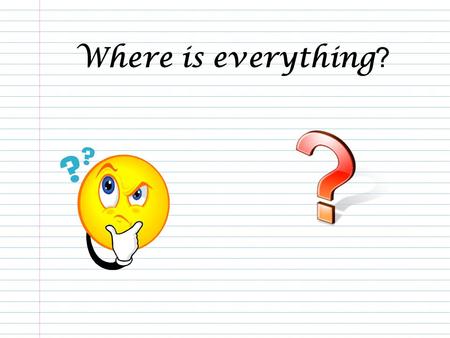 Where is everything?.