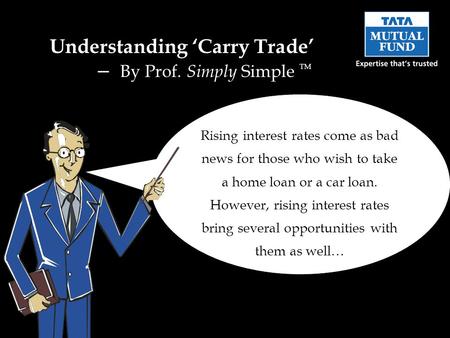 Rising interest rates come as bad news for those who wish to take a home loan or a car loan. However, rising interest rates bring several opportunities.