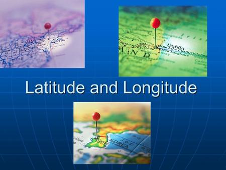 Latitude and Longitude