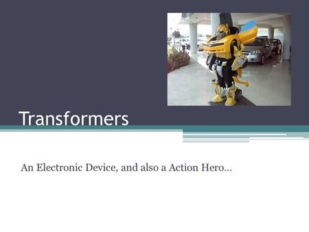 An Electronic Device, and also a Action Hero…