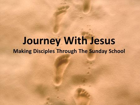 Journey With Jesus Making Disciples Through The Sunday School.