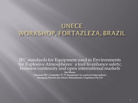 1 IEC standards for Equipment used in Environments for Explosive Atmospheres: a tool to enhance safety; business continuity and open international markets.